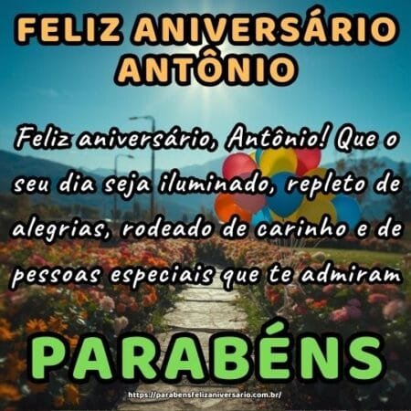 Feliz aniversário, Antônio! Que o seu dia seja iluminado, repleto de alegrias, rodeado de carinho e de pessoas especiais que te admiram.