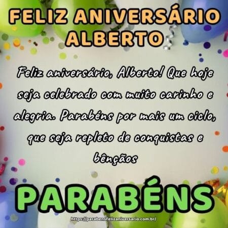 Feliz aniversário, Alberto! Que hoje seja celebrado com muito carinho e alegria. Parabéns por mais um ciclo, que seja repleto de conquistas e bênçãos. Feliz aniversário, Alberto! Que hoje seja celebrado com muito carinho e alegria. Parabéns por mais um ciclo, que seja repleto de conquistas e bênçãos.