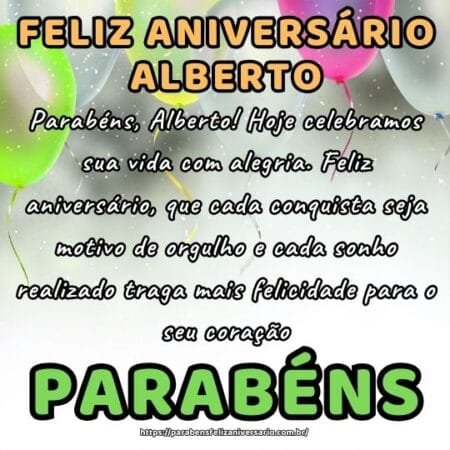 Parabéns, Alberto! Hoje celebramos sua vida com alegria. Feliz aniversário, que cada conquista seja motivo de orgulho e cada sonho realizado traga mais felicidade para o seu coração. Parabéns, Alberto! Hoje celebramos sua vida com alegria. Feliz aniversário, que cada conquista seja motivo de orgulho e cada sonho realizado traga mais felicidade para o seu coração.