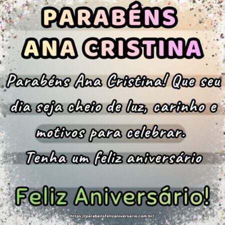Parabéns Ana Cristina! Que seu dia seja cheio de luz, carinho e motivos para celebrar. Tenha um feliz aniversário.