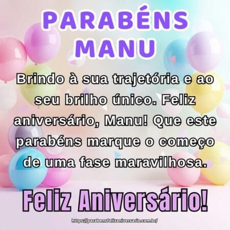 Brindo à sua trajetória e ao seu brilho único. Feliz aniversário, Manu! Que este parabéns marque o começo de uma fase maravilhosa.