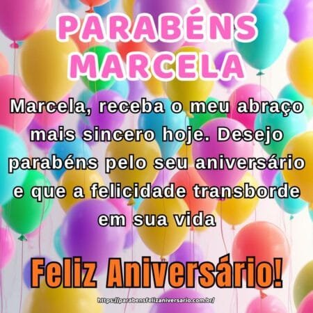 Marcela, receba o meu abraço mais sincero hoje. Desejo parabéns pelo seu aniversário e que a felicidade transborde em sua vida.