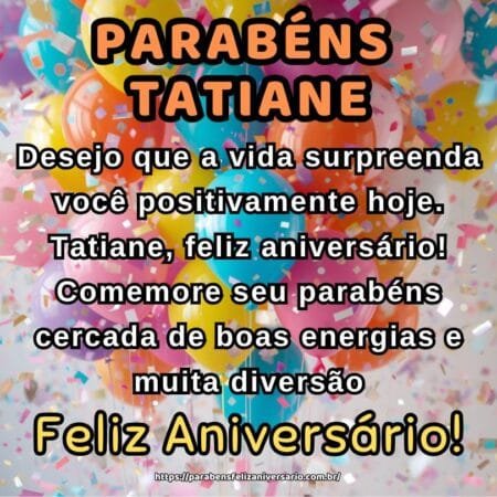 Desejo que a vida surpreenda você positivamente hoje. Tatiane, feliz aniversário! Comemore seu parabéns cercada de boas energias e muita diversão.